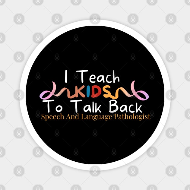 I Teach Kids To Talk Back Speech And Language Pathologist , Cute pathologist gift, pathologist gifts, cute sarcasm Magnet by Kittoable
